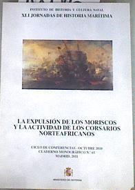 La expulsión de los moriscos y la actividad de los corsarios norteafricanos  XLI Jornadas de Histor | 180040 | Jornadas de Historia Marítima   (41º. 2010. Madrid