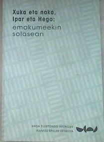 Xuka eta noka, Ipar eta Hego: emakumeekin solasean | 179066 | Epelde Zendoia, Irantzu, Elustondo Arzallus, Uxoa