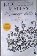 La princesa rebelde 1: Mi amor prohibido | 176934 | Ellen Malpas, Jodi