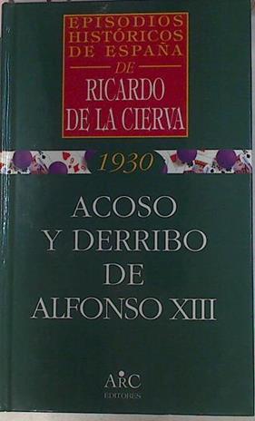 Acoso Y Derribo De Alfonso XIII | 4708 | Cierva Ricardo De La