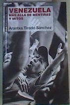 Venezuela : más allá de mentiras y mitos | 166528 | Tirado Sánchez, Aránzazu (1978-)