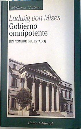 Gobierno omnipotente : en nombre del estado | 133776 | Von Mises, Ludwig  (1881-1973)