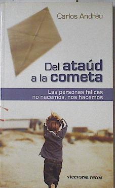 Del ataúd a la cometa: las personas felices no nacemos, nos hacemos | 127361 | Andreu, Carlos