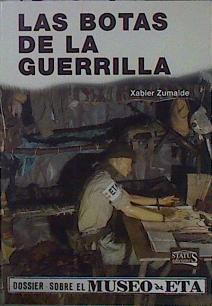 Las botas de la guerrilla Dossier sobre el museo de ETA . Memorias del jefe de los Grupos Autónomos | 150845 | Zumalde Romero, Javier