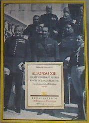 Alfonso XIII, un rey contra el pueblo: raíces de la guerra civil : una mirada a través de El Sociali | 179917 | Angosto Vélez, Pedro Luis