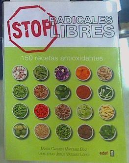 Stop radicales libres : 150 recetas antioxidantes | 156168 | Márquez, María Carmen/Vázquez, Guillermo Jesús