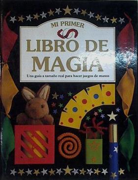 Mi primer libro de magia. Una guia a tamaño real para hacer juegos de manos | 71968 | Leyton, Laurence/King, Dave