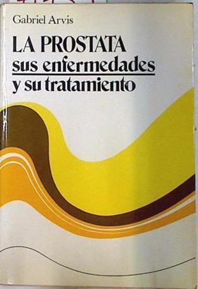 La próstata. Sus enfermedades y su tratamiento | 71757 | Arvis, Gabriel