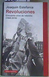 Revoluciones cincuenta años de rebeldía 1968  2018 | 168709 | Estefanía, Joaquín (1951-)