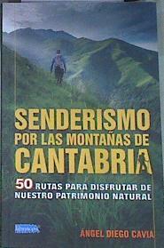 Senderismo por las montañas de Cantabria : 50 rutas para disfrutar de nuestro patrimonio natural | 169947 | Diego Cavia, Ángel (1974-)