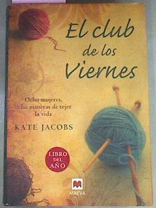 El club de los viernes : ocho mujeres, ocho maneras de tejer la vida | 69678 | Jacobs, Kate