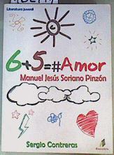 6 + 5 = #amor Las matematicas del amor nunca fallan | 162771 | Soriano Pinzón, Manuel Jesús (1970- )/Contreras Martínez, Sergio
