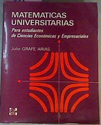Matemáticas universitarias para estudiantes de Ciencias Económicas y empresariales | 76622 | Grafe Arias, Julio