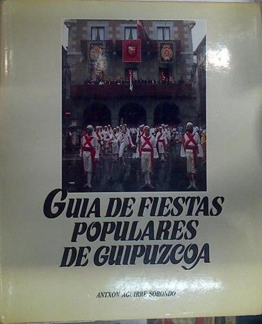 Guía de fiestas populares de Guipúzcoa | 131907 | Aguirre Sorondo, Antxon