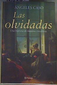 Las olvidadas  : una historia de mujeres creadoras | 168068 | Caso, Ángeles