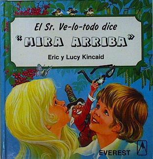 El Sr. Ve-lo-todo dice Mira arriba | 146791 | Kincaid, Lucy/Eric Kincaid ( Ilustrador)