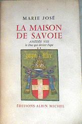 La maison de Savoie Amédée VIII Le Duc Qui Devint Pape  (Tome II seul) | 176499 | JOSE, Marie