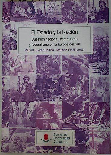 El Estado y la Nación. Cuestión nacional , centralismo y federalismo en la Europa del sur | 131971 | Manuel Suárez Cortina/Mauricio Ridolfi