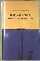 El hombre que se enamoró de la luna | 170685 | Spanbauer, Tom
