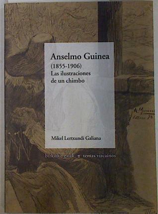 Anselmo Guinea Las ilustraciones de un chimbo 1855-1906 | 102338 | Lertxundi Galiana, Mikel