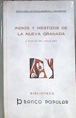 INDIOS Y MESTIZOS DE LA NUEVA GRANADA: A Finales del Siglo XVIII | 182755 | Moreno y Escandon, Francisco Antonio