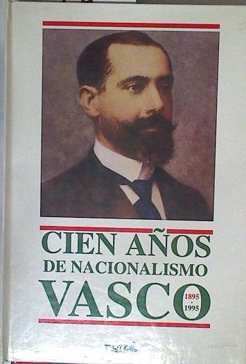 Cien años de Nacionalimo Vasco 1895-1995 | 127040 | Josu Turuzeta