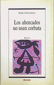 Los Ahorcados no usan corbata | 115539 | Zubizarreta Arce, Iñaki