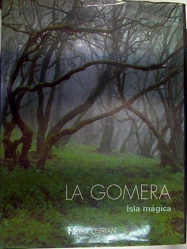 La Gomera: isla mágica | 131627 | Cebrián Pérez ( Fotografo), Leopoldo/Luis Ortega Abraham ( Texto)
