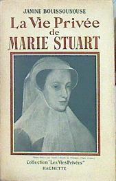 La Vie Privée De Marie Stuart | 46777 | Bouissounouse Janine