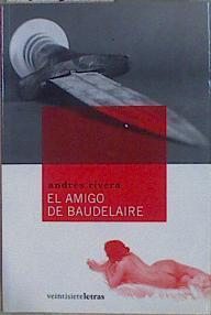 El amigo de Baudelaire | 150550 | Rivera, Andrés (1928- )