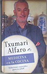 Medicina en la cocina : soluciones naturales para tu salud | 181471 | Alfaro Morton, Txumari