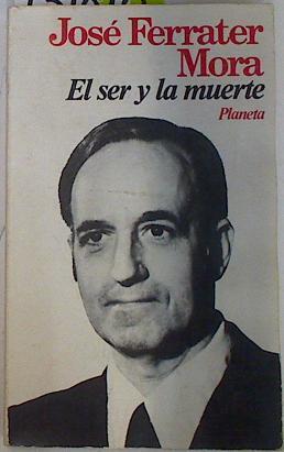 El ser y la muerte Bosquejo de una filosofía integracionista Nueva Edición revisada y aumentada | 131818 | Ferrater Mora, José