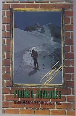 Ciento cinco itinerarios de esquí de montaña: Pirineo aragonés | 130615 | Tomico Alique, Agustín