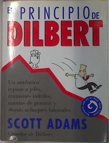 El Principio De Dilbert.Un auténtico repaso a jefes, reuniones inútiles, manías de gerente y demás | 23036 | Adams Scott