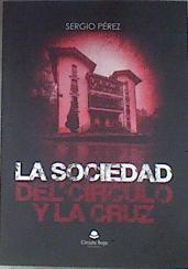 La sociedad del círculo y la cruz | 175728 | Pérez, Sergio (1984-)