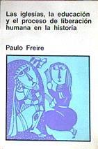 Las Iglesias, La Educación Y El Proceso De Liberación Humana En La Historia | 60851 | Freire Paulo