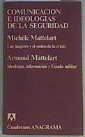 Comunicación e ideologías de la seguridad Las mujeres y el orden de la crisis. Ideología, informació | 158913 | Mattelart, Armand/Mattelart, Michele