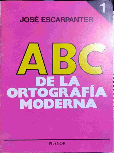 ABC de la ortografía moderna 1 | 138631 | Escarpanter, José