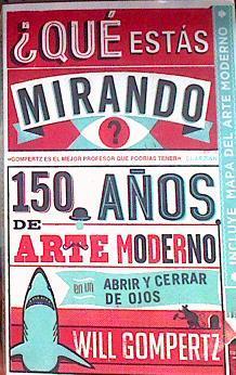 ¿Qué estás mirando? : 150 años de arte moderno en un abrir y cerrar de ojos | 187148 | Gompertz, Will