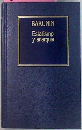 Estatismo Y Anarquía | 61523 | Bakunin Mijail A