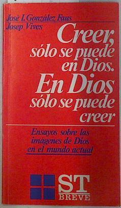 Creer sólo se puede en Dios En Dios sólo se puede creer | 132956 | González Faus, José Ignacio/Vives, Josep(Vives Solé)