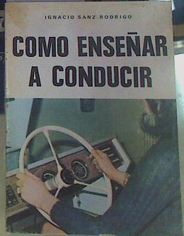 Como enseñar a conducir Clases prácticas para conducir automoviles ( Curso completo ) | 156401 | Sanz Rodrigo, Ignacio