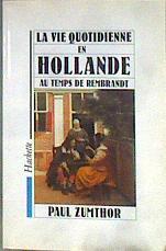 La vie quotidienne en Hollande au temps de Rembrandt | 184306 | Zumthor, Paul