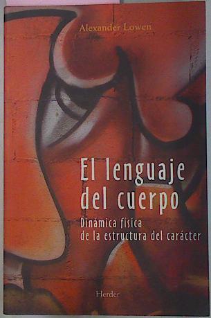 El Lenguaje Del Cuerpo. Dinámica fisica de la estructura del carácter | 540 | Lowen Alexander