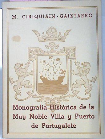 Monografía Histórica De La Muy Noble Villa Y Puerto De Portugalete Edición Facsímil | 67006 | Ciriquiain - Gaiztarro/Manu Montero ( Introducción)