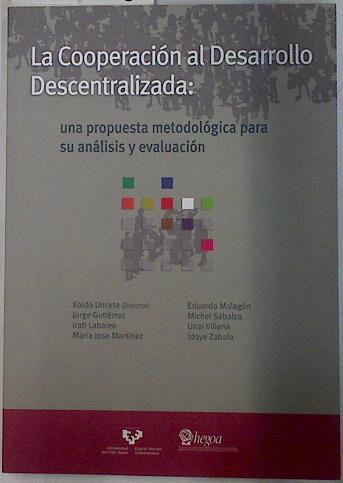 La cooperación al desarrollo descentralizada: una propuesta metodológica para su análisis y evaluaci | 132948 | Unceta Satrustegui (Director), Koldo/Gutiérrez, Jorge/Labaien, Irati/Martínez, María José/Malagón, Eduardo/Sabalza, Michel/Villena, Unai/Zabala, Idoye