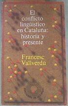 El conflicto lingüístico en Cataluña: historia y presente | 176331 | Vallverdú Canes, Francesc