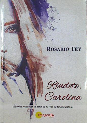 Rindete, Carolina ( Sabrias reconocer al amor de tu vida de tenerlo ante ti ? | 126062 | Rosario Tey