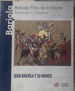JUAN BARJOLA Y SU MUNDO | 183323 | RUCIO GIL, Luis / LOGROÑO, Miguel (textos de.), Catálogo de Exposición. Zaragoza, Patio de la Infa