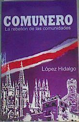 Comunero, la rebelión de las comunidades | 167067 | López Hidalgo, José Antonio (1960-)